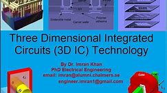 Three Dimensional Integrated Circuits (3D IC) Technology By Dr. Imran Khan