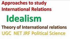 Theory of Idealism|International Relations|UGC NET JRF Political Science|UPSC PSIR