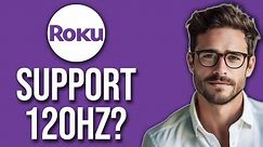 Does Roku TV Support 120Hz? (2024)
