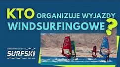 Kto organizuje WYJAZDY WINDSURFINGOWE za granicę? Polskie biuro podróży dla windsurferów Surfski