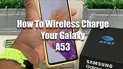 How To Wireless Charge Your Galaxy A53