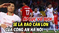 🔥Viettel FC tuyên bố mạnh khiến CAHN bị áp lực, Hà Nội FC khiến Thanh Hóa hết mơ mộng