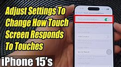iPhone 15/15 Pro Max: How to Adjust Settings To Change How Touch Screen Responds To Touches
