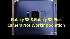 Samsang Galaxy S8 S8+ Camera is not working Solution