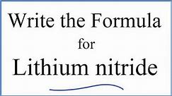How to Write the Formula for Lithium nitride