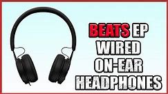 Beats EP Wired On-Ear Headphones | Best Beats Wired Headphone 2021
