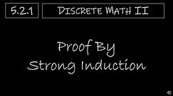 Discrete Math II - 5.2.1 Proof by Strong Induction