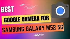 Best Google Camera For Samsung Galaxy M52 5G || Gcam Port || Gcam APK