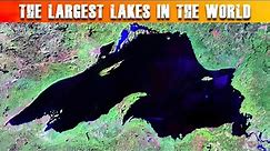 The LARGEST LAKES In The World
