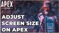 How to Adjust Screen Size on Apex Legends (Quick & Easy)