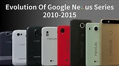 Evolution Of Google Nexus Series 2010-2015