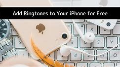 How to Add Ringtones to your iPhone for Free