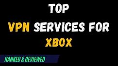 Best VPNs for XBOX - Top Budget Picks for 2024