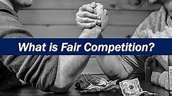 What is Fair Competition?