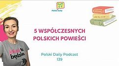 Polski Daily Podcast 139 5 dobrych polskich książek z XXI wieku! / 5 good Polish books from 21st c.