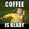 Coffee Is Ready Meme