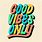 Good Vibes Only Words