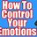 How to Control Your Emotions