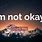I'm Not Okay Quotes