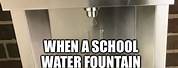 School Water Fountain Meme
