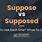 Suppose vs Supposed