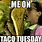 Taco Tuesday Work Meme