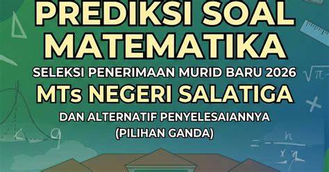 PREDIKSI SOAL MATEMATIKA SELEKSI PENERIMAAN MURID BARU 2026 MTs NEGERI ...