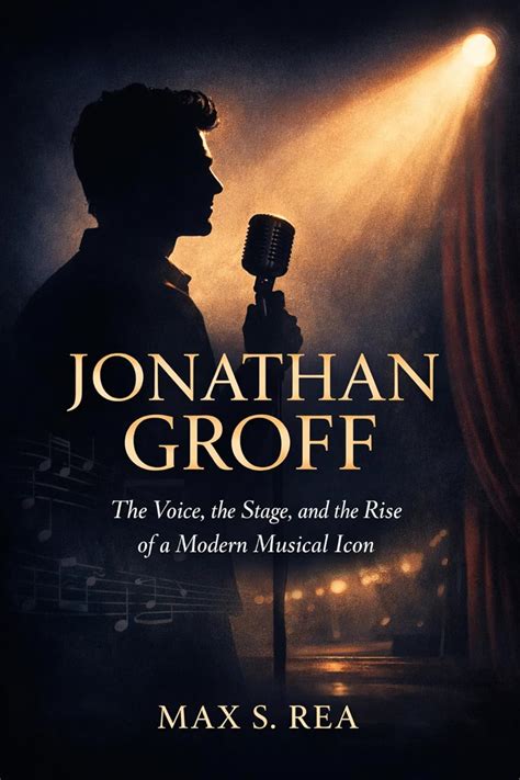 JONATHAN GROFF: The Voice, the Stage, and the Rise of a Modern Musical ...