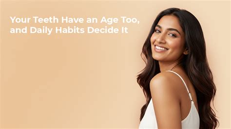 Your Teeth Have an Age Too, and Daily Habits Decide It