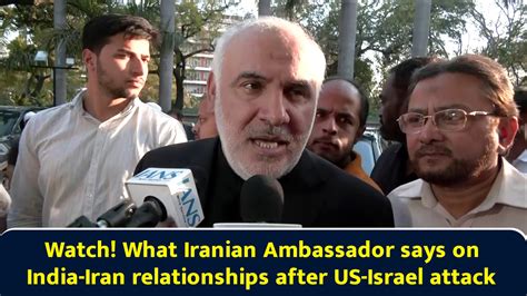 Watch! What Iranian ambassador says on India-Iran relationships after ...