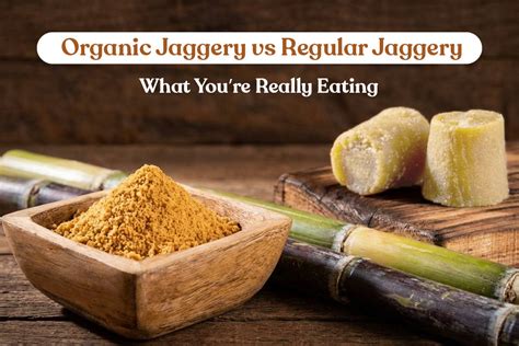 Organic Jaggery vs Regular Jaggery: Health Benefits, Differences & Uses ...