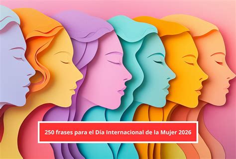 👩🏽‍🔧 250 frases para el Día Internacional de la Mujer 2026: mensajes ...