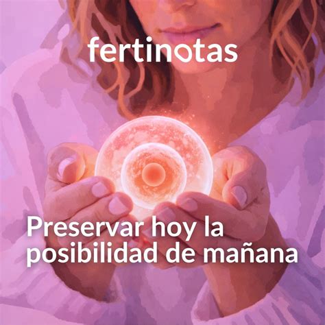 Preservación de la fertilidad: qué es, cuándo hacerlo y probabilidades ...