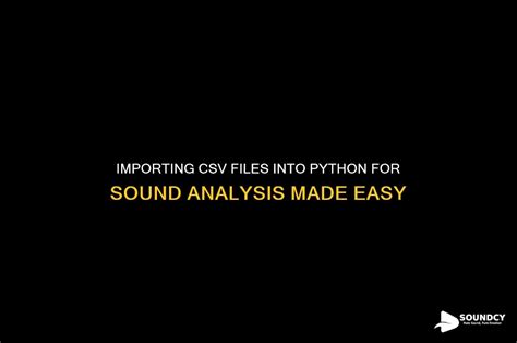 Importing Csv Files Into Python For Sound Analysis Made Easy | SoundCy