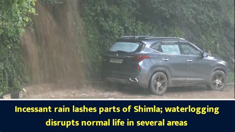 Incessant rain lashes parts of Shimla; waterlogging disrupts normal ...
