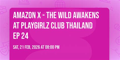 Amazon X - The Wild Awakens at PlayGirlz Club Thailand Ep 24, 420, 155/ ...