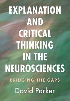 Explanation and Critical Thinking in the Neurosciences: Bridging the ...