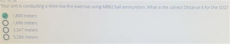 Solved: Your unit is conducting a 9mm live-fire exercise using M882 ...