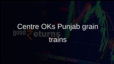 Punjab special trains to lift 155 LMT wheat and rice, easing storage ...
