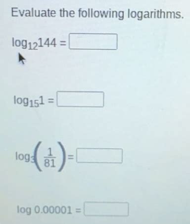 Solved: Evaluate the following logarithms. log _12144= log _151= log _3 ...