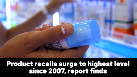 Product recalls surge to highest level since 2007, report finds