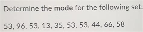 Solved: Determine the mode for the following set: 53, 96, 53, 13, 35 ...
