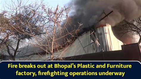 Fire breaks out at Bhopal’s plastic and furniture factory, firefighting ...