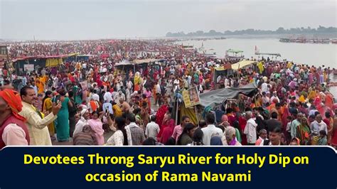 Devotees Throng Saryu River for Holy Dip on occasion of Rama Navami