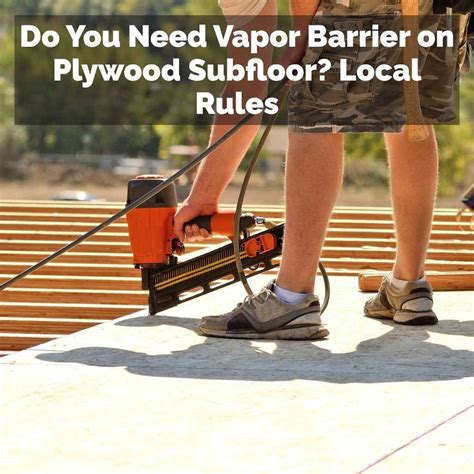 Do You Need Vapor Barrier on Plywood Subfloor? Local Rules