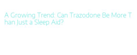 A Growing Trend: Can Trazodone Be More Than Just a Sleep Aid? - Volkscraft