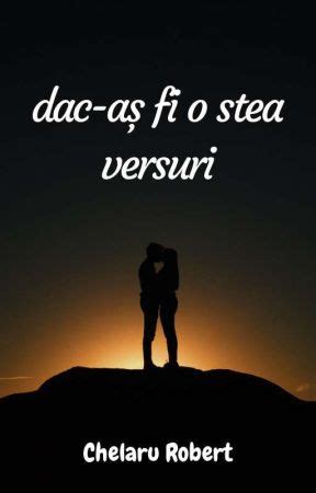 dac-aș fi o stea - versuri - soarele și luna - Wattpad