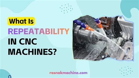 Qu’est-ce que la répétabilité dans les machines CNC