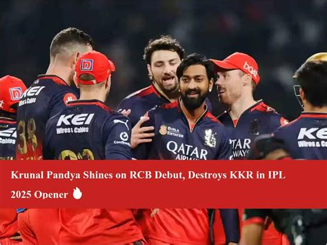 Krunal Pandya Shines on RCB Debut, Destroys KKR in IPL 2025 Opener