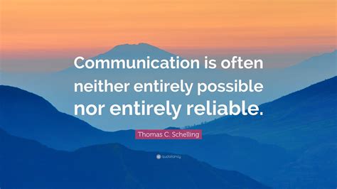 Thomas C. Schelling Quote: “Communication is often neither entirely ...